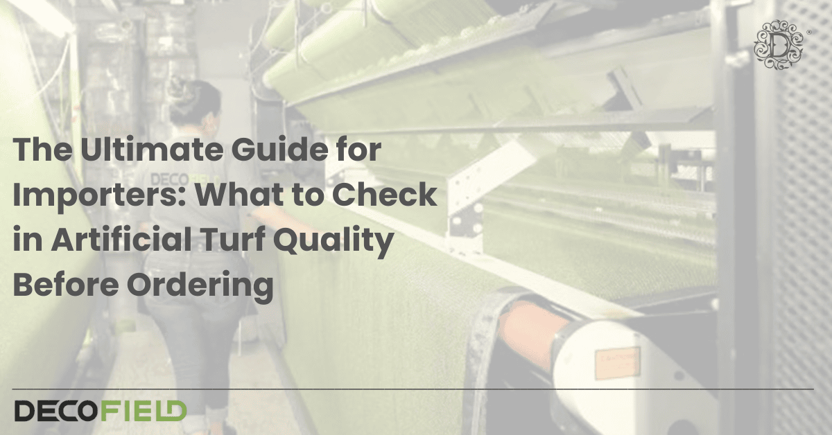 The Ultimate Guide for Importers: What to Check in Artificial Turf Quality Before Ordering